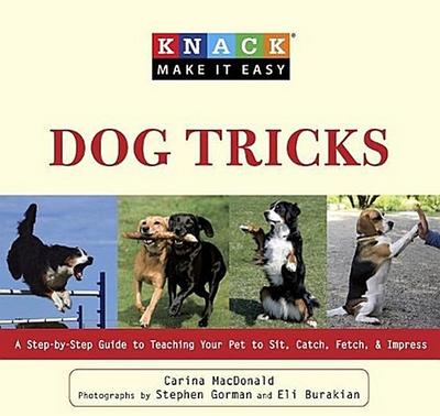 Knack Dog Tricks: A Step-By-Step Guide to Teaching Your Pet to Sit, Catch, Fetch, and Impress