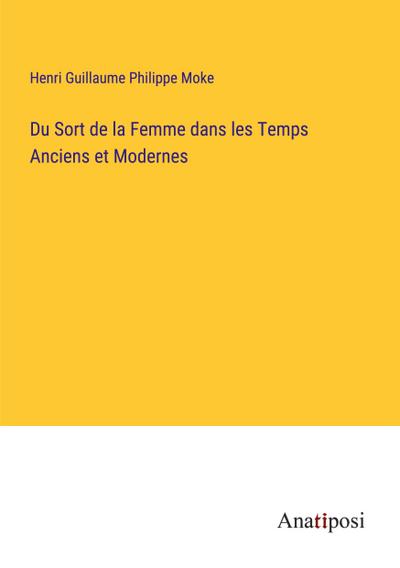 Du Sort de la Femme dans les Temps Anciens et Modernes