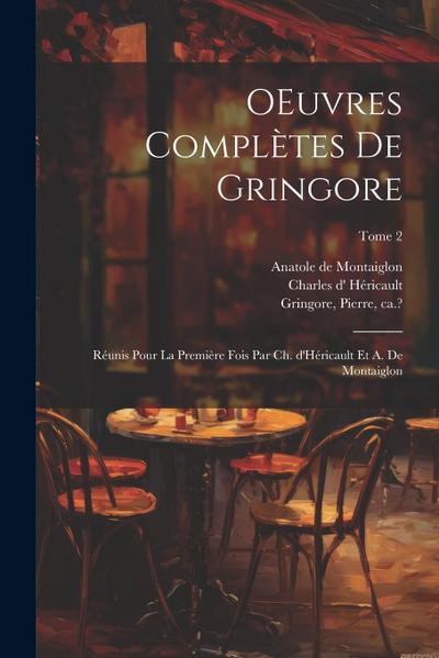 OEuvres complètes de Gringore; réunis pour la première fois par Ch. d’Héricault et A. de Montaiglon; Tome 2