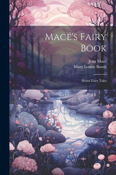 Macé’s Fairy Book: Home Fairy Tales