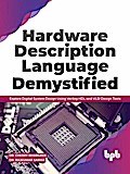 Hardware Description Language Demystified: Explore Digital System Design Using Verilog HDL and VLSI Design Tools