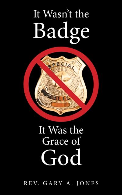 It Wasn’t the Badge, It Was the Grace of God