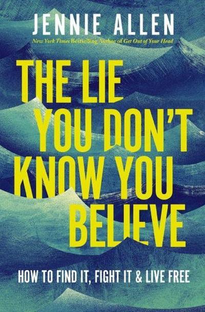 The Lie You Don’t Know You Believe**
