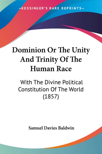 Dominion Or The Unity And Trinity Of The Human Race
