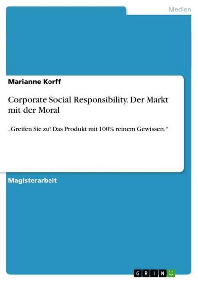 Corporate Social Responsibility. Der Markt mit der Moral - Marianne Korff
