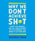 Why We Don’t Achieve Sh*t