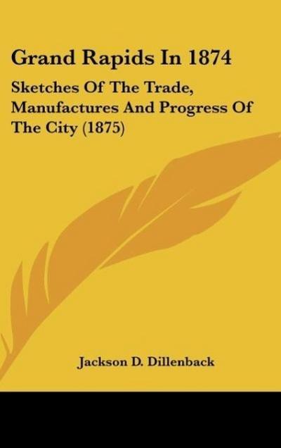 Grand Rapids In 1874 - Jackson D. Dillenback