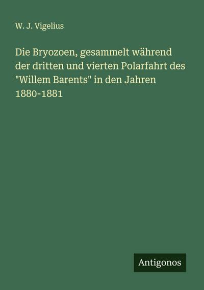Die Bryozoen, gesammelt während der dritten und vierten Polarfahrt des "Willem Barents" in den Jahren 1880-1881