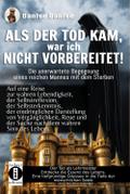 ALS DER TOD KAM, war ich nicht vorbereitet – die unerwartete Begegnung eines reichen Mannes mit dem Sterben: Auf eine Reise zur wahren Lebendigkeit, ... Lehrmeister eine Reise zur Essenz des Lebens