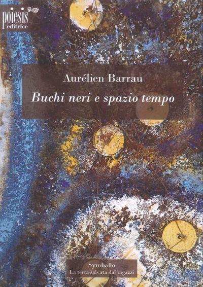 Barrau, A: Buchi neri e spazio tempo