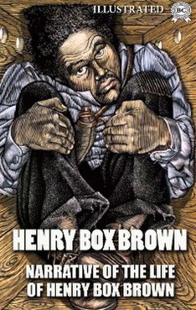 Narrative of the Life of Henry Box Brown. Illustrated