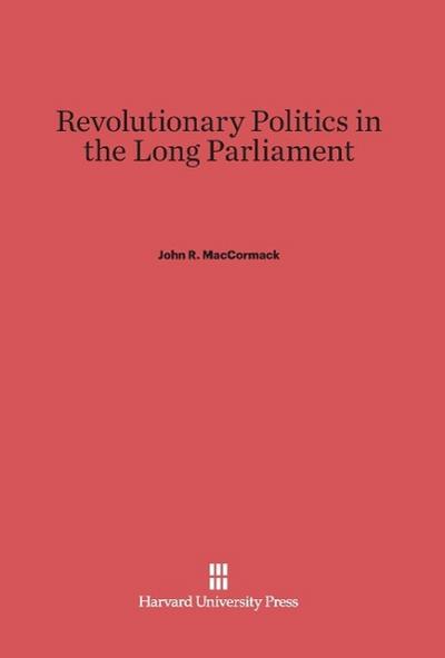 Revolutionary Politics in the Long Parliament