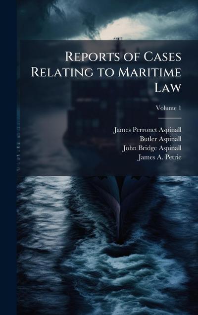 Reports of Cases Relating to Maritime Law