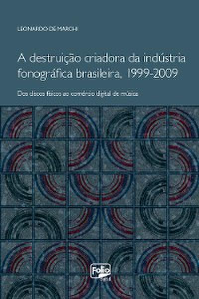 A destruição criadora da indústria fonográfica brasileira, 1999-2009