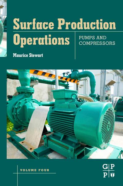 Surface Production Operations: Volume IV: Pumps and Compressors