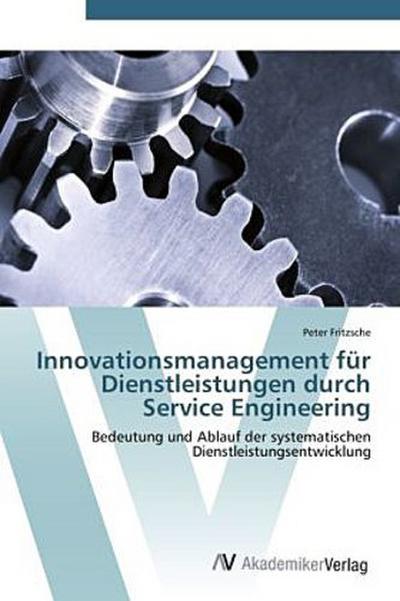 Innovationsmanagement für Dienstleistungen durch Service Engineering