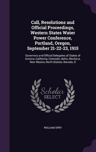 Call, Resolutions and Official Proceedings, Western States Water Power Conference, Portland, Oregon, September 21-22-23, 1915