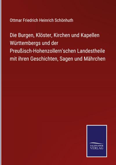 Die Burgen, Klöster, Kirchen und Kapellen Württembergs und der Preußisch-Hohenzollern’schen Landestheile mit ihren Geschichten, Sagen und Mährchen