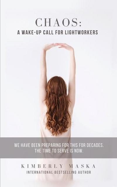 Chaos: A Wake-Up Call For Lightworkers: We Have Been Preparing For This For Decades. The Time To Serve Is NOW.