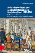 Föderative Ordnung und nationale Integration im Deutschen Bund 1816–1848