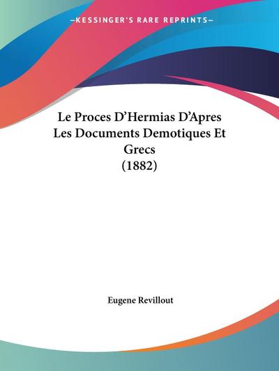 Le Proces D’Hermias D’Apres Les Documents Demotiques Et Grecs (1882)