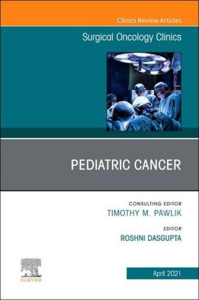 Pediatric Cancer, an Issue of Surgical Oncology Clinics of North America