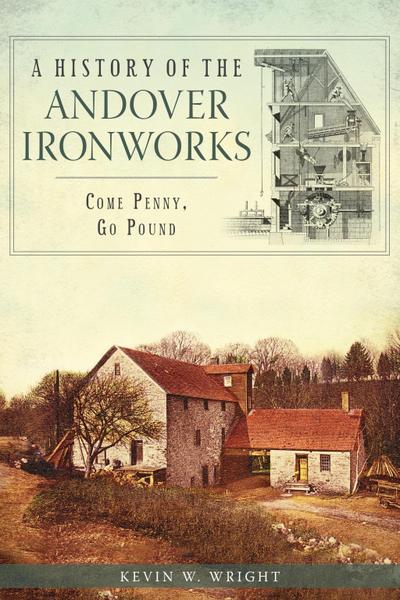 History of the Andover Ironworks: Come Penny, Go Pound