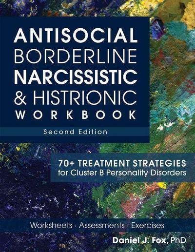 Antisocial, Borderline, Narcissistic & Histrionic Workbook, Second Edition