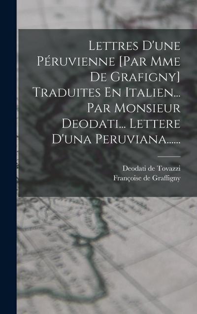 Lettres D’une Péruvienne [par Mme De Grafigny] Traduites En Italien... Par Monsieur Deodati... Lettere D’una Peruviana......