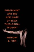 Embodiment and the New Shape of Black Theological Thought