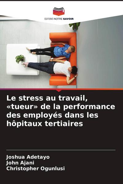 Le stress au travail, ’tueur’ de la performance des employés dans les hôpitaux tertiaires