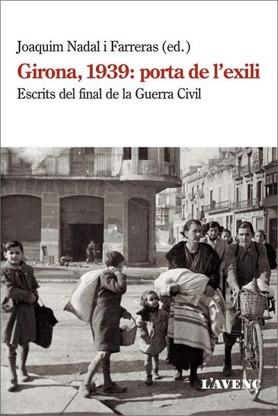 Girona, 1939 : porta de l’exili : escrits del final de la Guerra Civil