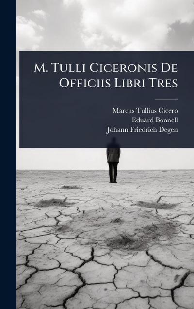 M. Tulli Ciceronis De Officiis Libri Tres