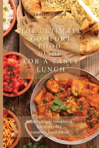 The Ultimate Comfort Food Guide For A Tasty Lunch