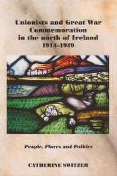 Unionists and Great War Commemoration in the North of Ireland, 1914-1939