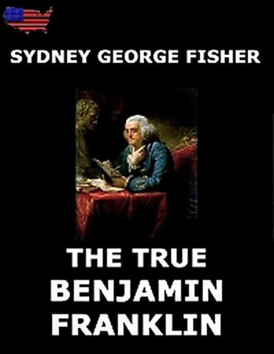 The True Benjamin Franklin