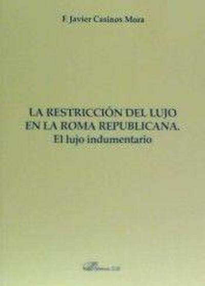 La restricción del lujo en la Roma republicana : el lujo indumentario
