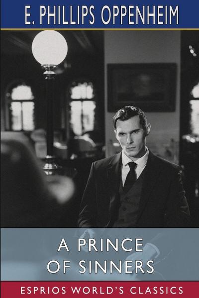 Oppenheim, E: Prince of Sinners (Esprios Classics)