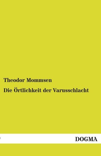 Die Örtlichkeit der Varusschlacht - Theodor Mommsen