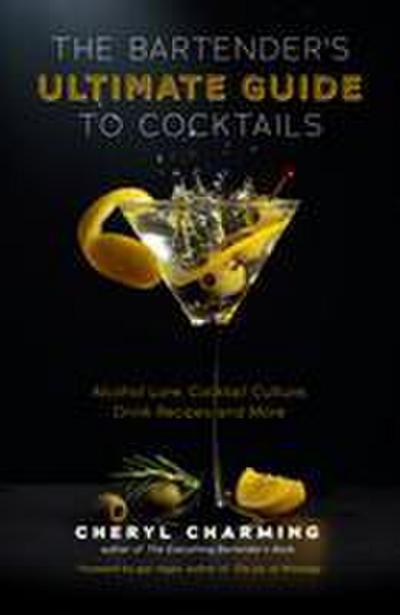 The Bartender’s Ultimate Guide to Cocktails