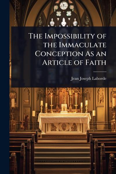 The Impossibility of the Immaculate Conception As an Article of Faith