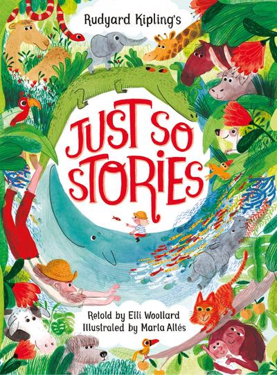 Rudyard Kipling’s Just So Stories, retold by Elli Woollard