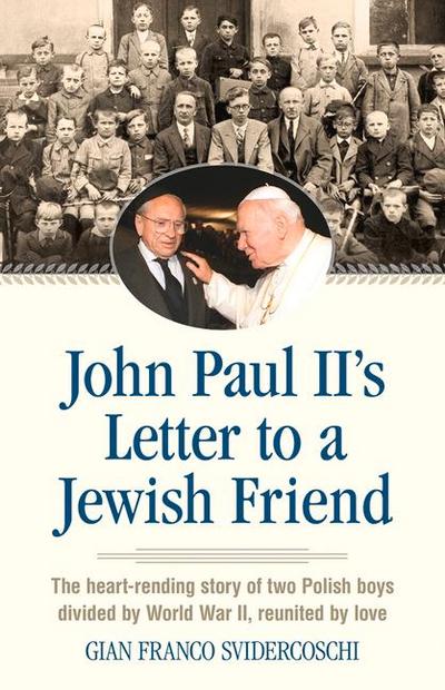 John Paul II’s Letter to a Jewish Friend: The Heart-Rending Story of Two Polish Boys Divided by World War II, Reunited by Love