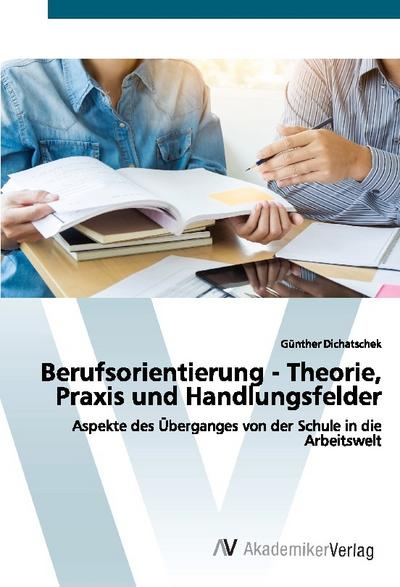Berufsorientierung - Theorie, Praxis und Handlungsfelder