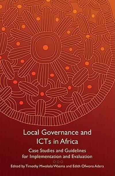 Local Governance and Icts in Africa: Case Studies and Guidelines for Implementation and Evaluation
