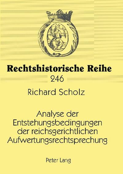 Analyse der Entstehungsbedingungen der reichsgerichtlichen Aufwertungsrechtsprechung