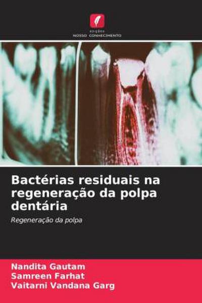 Bactérias residuais na regeneração da polpa dentária - Nandita Gautam