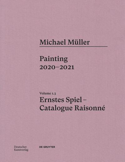 Michael Müller. Ernstes Spiel. Catalogue Raisonné Vol. 1.3