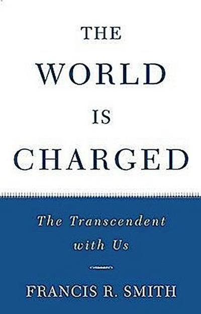 The World Is Charged: The Transcendent with Us
