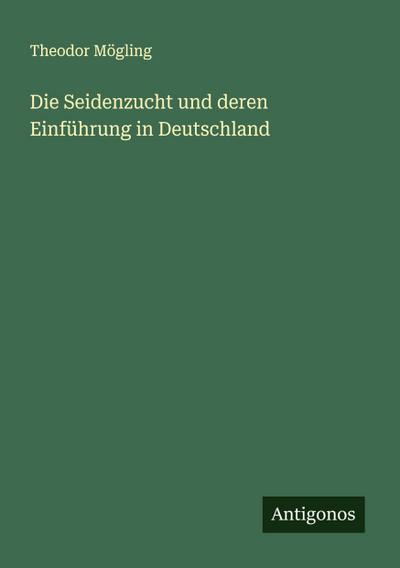 Die Seidenzucht und deren Einführung in Deutschland